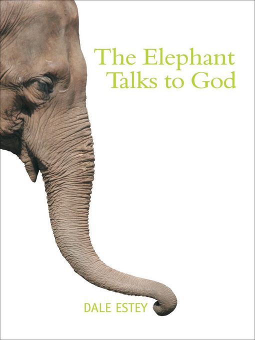 Title details for The Elephant Talks to God by Dale Estey - Available